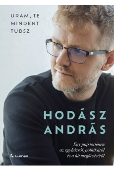 Uram, te mindent tudsz: Egy pap története az egyházról, politikáról és a hit megőrzéséről