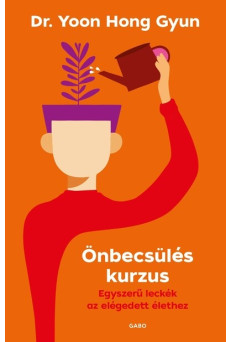 Önbecsülés kurzus - Egyszerű leckék az elégedett élethez