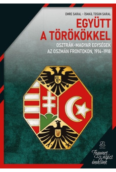 Együtt a törökkel - Osztrák-magyar egységek az oszmán frontokon, 1914-1918