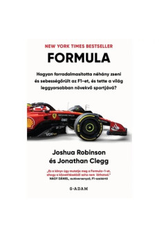 FORMULA - Hogyan forradalmasította néhány zseni és sebességőrült az F1-et, és tette a világ leggyorsabban növekvő sportjává?