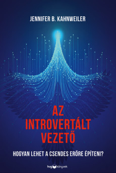 Az introvertált vezető - Hogyan lehet a csendes erőre építeni?