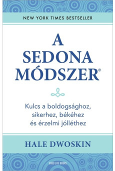 A Sedona-módszer - Kulcs a boldogsághoz, sikerhez, békéhez és érzelmi jólléthez (új kiadás)