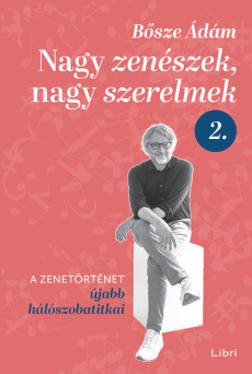 Nagy zenészek, nagy szerelmek 2. - A zenetörténet újabb hálószobatitkai