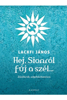 Hej, Sionról fúj a szél… - Zsoltárok népdalritmusra
