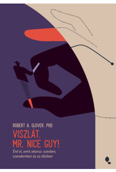 Viszlát, Mr. Nice Guy! - Érd el, amit akarsz: szexben, szerelemben és az életben
