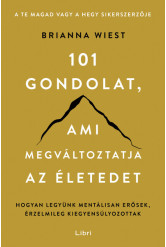 101 gondolat, ami megváltoztatja az életedet - Hogyan legyünk mentálisan erősek, érzelmileg kiegyensúlyozottak (új kiadás)
